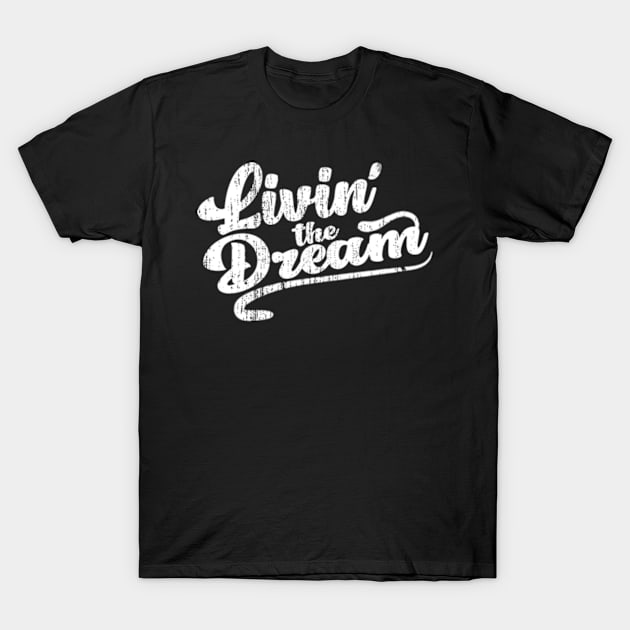 Livin' The Dream, Vintage T-Shirt by Rainbowmart